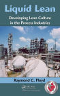 Liquid Lean: Developing Lean Culture in the Process Industries