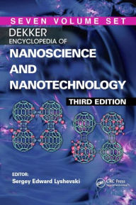 Title: Dekker Encyclopedia of Nanoscience and Nanotechnology - Seven Volume Set (Print Version) / Edition 3, Author: James A. Schwarz