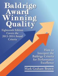 Title: Baldrige Award Winning Quality: How to Interpret the Baldrige Criteria for Performance Excellence, Author: Mark Graham Brown