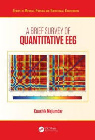 Title: A Brief Survey of Quantitative EEG / Edition 1, Author: Kaushik Majumdar