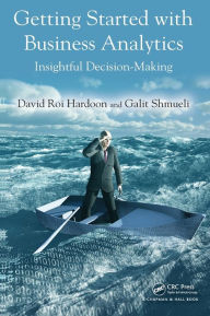 Title: Getting Started with Business Analytics: Insightful Decision-Making, Author: David Roi Hardoon