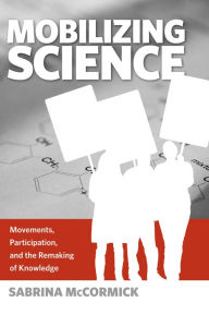 Title: Mobilizing Science: Movements, Participation, and the Remaking of Knowledge, Author: Sabrina McCormick