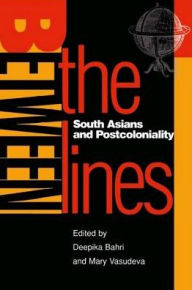 Title: Between the Lines: South Asians and Postcoloniality, Author: Deepika Bahri