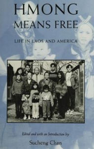 Title: Hmong Means Free: Life in Laos and America, Author: Sucheng Chan