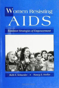 Title: Women Resisting AIDS: Feminist Strategies of Empowerment, Author: Beth Schneider
