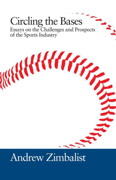 Circling the Bases: Essays on the Challenges and Prospects of the Sports Industry