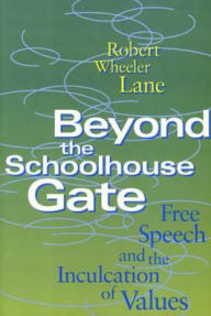 Title: Beyond the Schoolhouse Gate: Free Speech and the Inculcation of Values, Author: Robert Lane