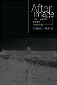 Title: Afterimage: Film, Trauma And The Holocaust, Author: Joshua Hirsch
