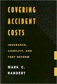 Title: Covering Accident Costs: Insurance, Liability, and Tort Reforms, Author: Mark Rahdert