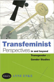 Title: Transfeminist Perspectives in and beyond Transgender and Gender Studies, Author: Finn Enke