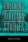 Greening Africana Studies: Linking Environmental Studies with Transforming Black Experiences