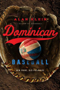 Title: Dominican Baseball: New Pride, Old Prejudice, Author: Alan Klein