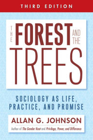 Title: The Forest and the Trees: Sociology as Life, Practice, and Promise, Author: Allan Johnson
