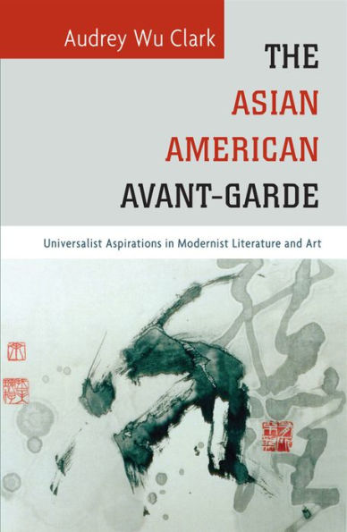 The Asian American Avant-Garde: Universalist Aspirations in Modernist Literature and Art