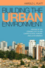 Building the Urban Environment: Visions of the Organic City in the United States, Europe, and Latin America
