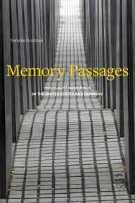 Title: Memory Passages: Holocaust Memorials in the United States and Germany, Author: Natasha Goldman
