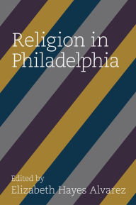 Title: Religion in Philadelphia, Author: Elizabeth Hayes Alvarez