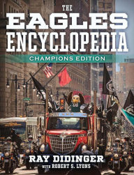 Title: The Eagles Encyclopedia: Champions Edition: Champions Edition, Author: Ray Didinger