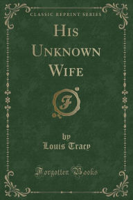 His Unknown Wife (Classic Reprint)