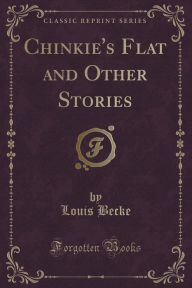 Chinkie's Flat and Other Stories (Classic Reprint)