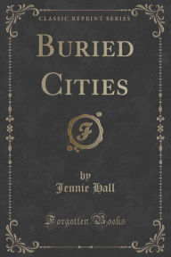 Buried Cities (Classic Reprint)