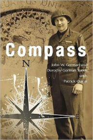 Title: Compass: U.S. Army Ranger, European Theater, 1944-45, Author: John W. Gorman and Dorothy Gorman Yundt with Patrick Quinn