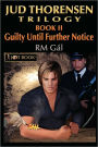 Jud Thorensen Trilogy; Book II: Guilty Until Further Notice