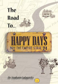 Title: The Road to Happy Days: A Memoir of Life on the Road as an Antique Toy Dealer, Author: Stephanie Sadagursky