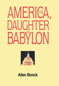 Title: America, the Daughter of Babylon, Author: Allen Bonck