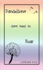 Dandelions Don'T Need To Roar And Other Poems