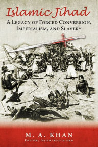 Title: Islamic Jihad: A Legacy of Forced Conversion, Imperialism, and Slavery, Author: M A Khan