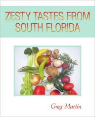 Title: Zesty Tastes from South Florida, Author: Greg Martin
