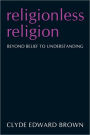 Religionless Religion: Beyond Belief to Understanding