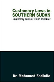 Customary Laws in Southern Sudan: Customary Laws of Dinka and Nuer