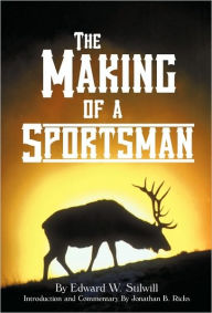 Title: The Making of A Sportsman, Author: Edward W Stilwill
