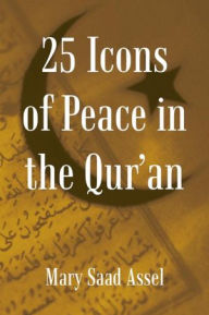 Title: 25 Icons of Peace in the Qur'an: Lessons of Harmony, Author: Mary Saad Assel