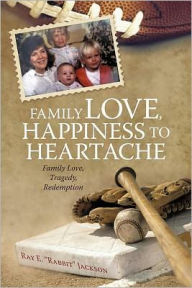 Title: Family Love, Happiness to Heartache: Family Love, tragedy, redemption, Author: Ray E. 