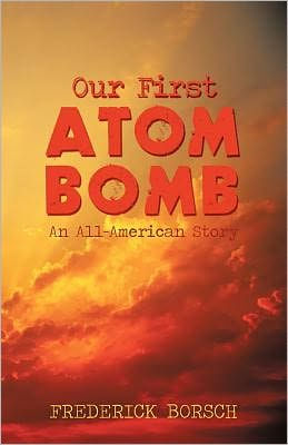 Our First Atom Bomb: An All-American Story