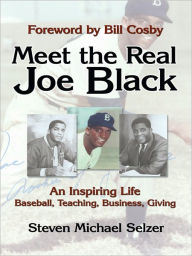 Title: Meet the Real Joe Black: An Inspiring Life - Baseball, Teaching, Business, Giving, Author: Steven Michael Selzer