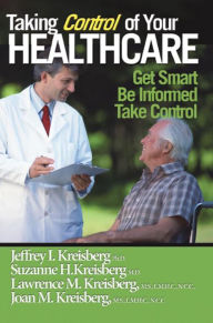 Title: Taking Control of Your Healthcare: Providing You and Your Loved Ones with the Information You Need to Participate in Your Care, Author: Suzanne H. Kreisberg M.D.