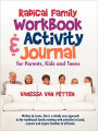 Radical Family Workbook And Activity Journal For Parents, Kids And Teens
