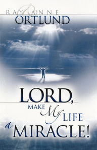 Lord, Make My Life A Miracle!