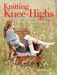Knitting Knee-Highs: Sock Styles from Classic to Contemporary