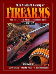 2012 Standard Catalog of Firearms: The Collector's Price & Reference Guide