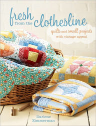 Fresh From the Clothesline: Quilts and Small Projects With Vintage Appeal