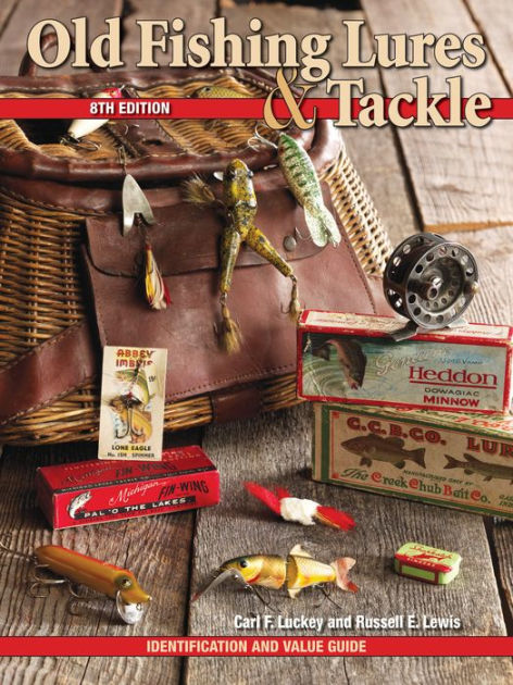 Old Fishing Lures & Tackle: Identification and Value Guide by Carl