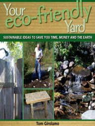 Title: Your Eco-friendly Yard: Sustainable Ideas to Save You Time, Money and the Earth, Author: Tom Girolamo