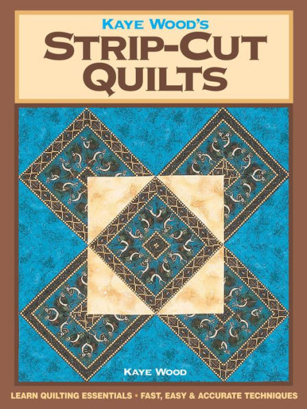 Kaye Wood's Strip-Cut Quilts