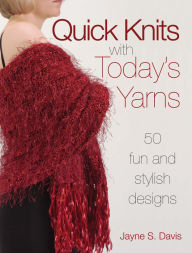 Title: Quick Knits With Today's Yarns: 50 Fun and Stylish Designs, Author: Jane Davis