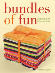 Title: Bundles of Fun: Quilts From Fat Quarters, Author: Karen Snyder